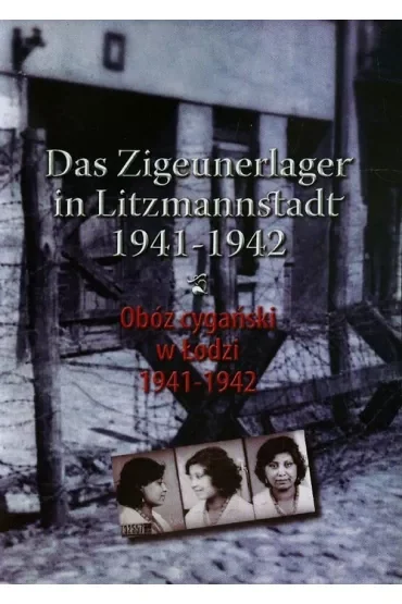 Obóz cygański w Łodzi 1941-1942. Das Zigeunerlager in Litzmannstadt 1941-1942
