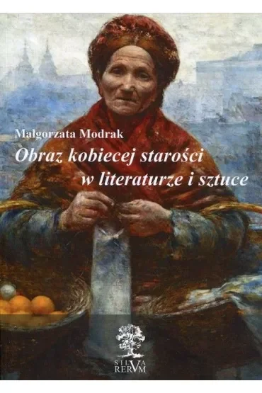 Obraz kobiecej starości w literaturze i sztuce