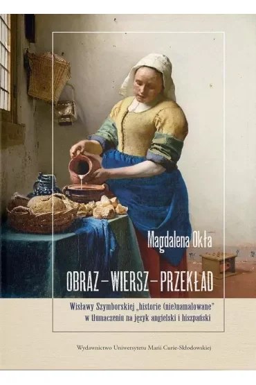Obraz – wiersz – przekład. Wisławy Szymborskiej „historie (nie)namalowane” w tłumaczeniu na język angielski i hiszpański