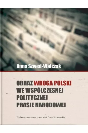 Obraz wroga Polski we współczesnej politycznej prasie narodowej