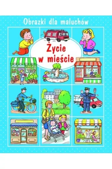 Obrazki dla maluchów. Życie w mieście