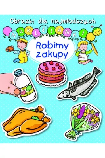 Obrazki dla najmłodszych. Naklejanki. Robimy zakupy