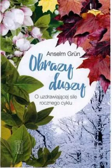 Obrazy duszy. O uzdrawiającej sile rocznego cyklu
