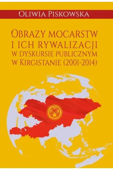 Obrazy mocarstw i ich rywalizacji w dyskursie publicznym w Kirgistanie (2001-2014)