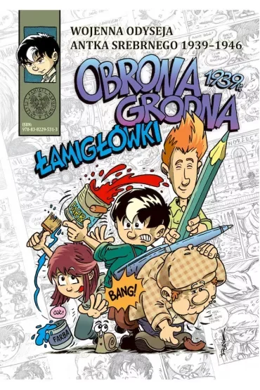 Obrona Grodna 1939 r. Łamigłówki. Wojenna odyseja Antka Srebrnego 1939-1946