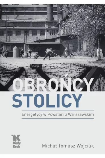 Obrońcy stolicy. Energetycy w Powstaniu Warszawskim