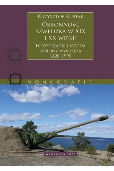Obronność szwedzka XIX-XX wieku. Fortyfikacje i system obrony Wybrzeża 1820–1990
