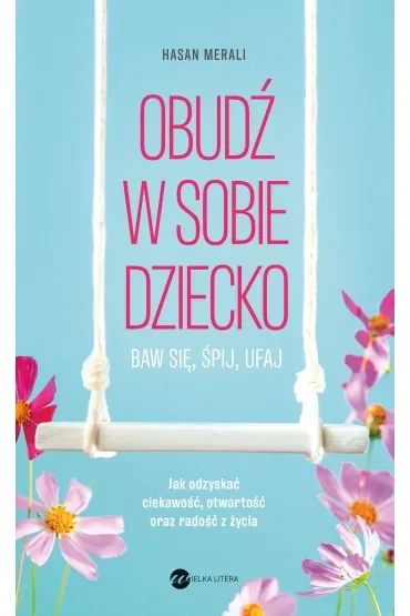 Obudź w sobie dziecko. Baw się, śpij, ufaj
