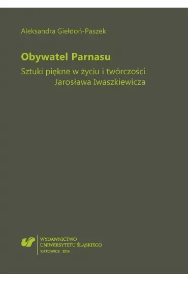 Obywatel Parnasu. Sztuki piękne w życiu i twórczości Jarosława Iwaszkiewicza