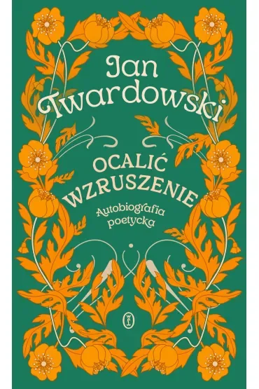 Ocalić wzruszenie. Autobiografia poetycka