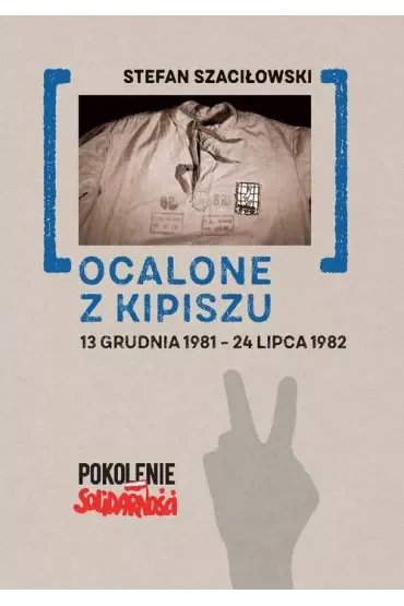 Ocalone z kipiszu. 13 grudnia 1981-24 lipca 1982