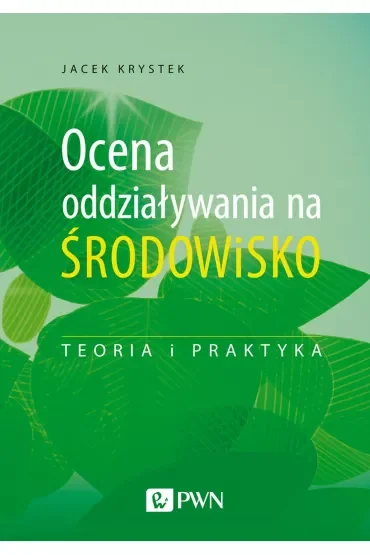 Ocena oddziaływania na środowisko. Teoria i praktyka