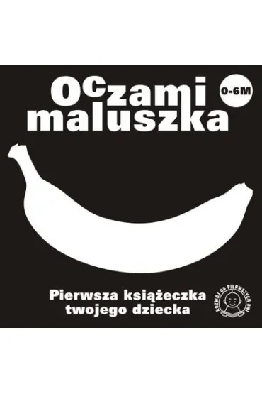 Oczami maluszka Pierwsza książeczka twojego dziecka