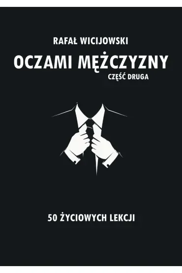Oczami mężczyzny. Część druga. 50 życiowych lekcji