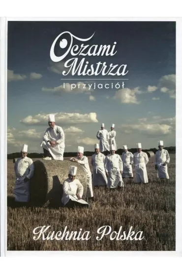 Oczami mistrza i przyjaciół. Kuchnia polska