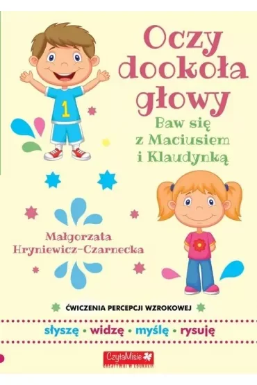 Oczy dookoła głowy Baw się z Maciusiem i Klaudynką Ćwiczenia percepcji wzroku