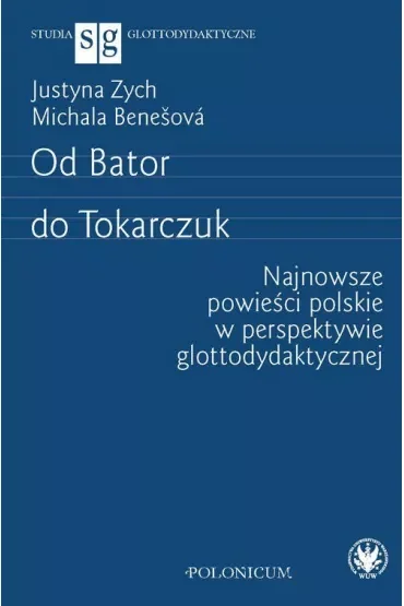 Od Bator do Tokarczuk. Najnowsze powieści polskie w perspektywie glottodydaktycznej