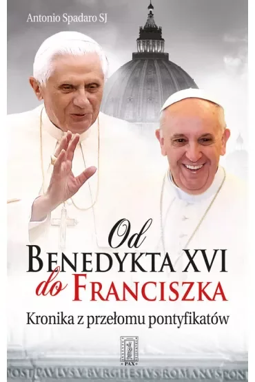 Od Benedykta XVI do Franciszka. Kronika z przełomów pontyfikatów