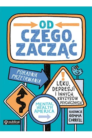 Od czego zacząć. Poradnik przetrwania lęku, depresji i innych kryzysów psychicznych