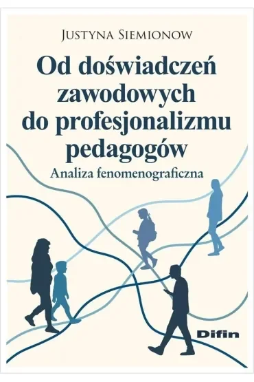 Od doświadczeń zawodowych do profesjonalizmu pedagogów. Analiza fenomenograficzna