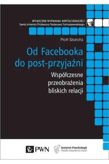 Od Facebooka do post-przyjaźni. Współczesne przeobrażenia bliskich relacji