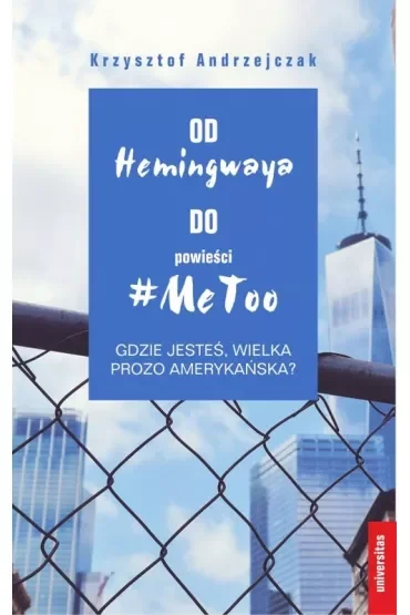 Od Hemingwaya do powieści #MeToo. Gdzie jesteś, wielka prozo amerykańska?