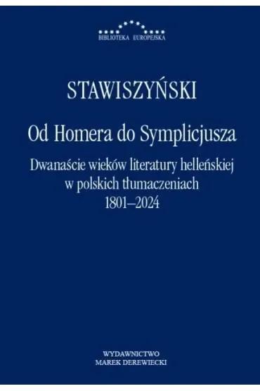 Od Homera do Symplicjusza. Dwanaście wieków literatury helleńskiej w polskich tłumaczeniach 1801–2024