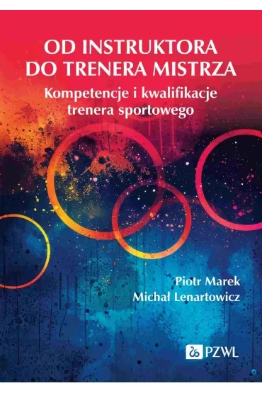 Od instruktora do trenera mistrza. Kompetencje i kwalifikacje trenera sportowego