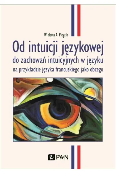 Od intuicji językowej. do zachowań intuicyjnych w języku na przykładzie języka francuskiego jako obc
