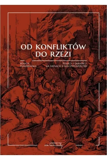 Od konfliktów do rzezi. Polacy i Ukraińcy na kresach II Rzeczypospolitej