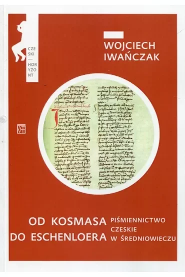 Od Kosmasa do Eschenloera. Piśmiennictwo czeskie w średnniowieczu