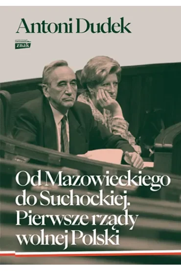 Od Mazowieckiego do Suchockiej. Pierwsze rządy wolnej Polski