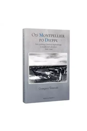 Od Montpellier po Dieppe. Rola polskiego lotnictwa