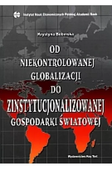 Od niekontrolowanej globalizacji do zinstytucjonalizowanej gospodarki światowej
