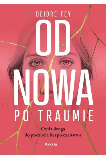Od nowa po traumie Czuła droga do poczucia bezpieczeństwa