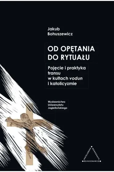 Od opętania do rytuału. Pojęcie i praktyka transu w kultach vodun i katolicyzmie
