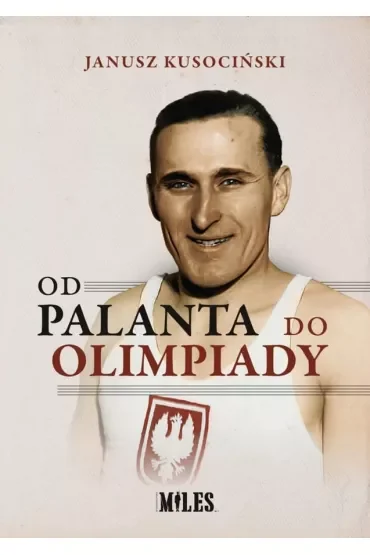 Od palanta do olimpiady. Janusz Kusociński