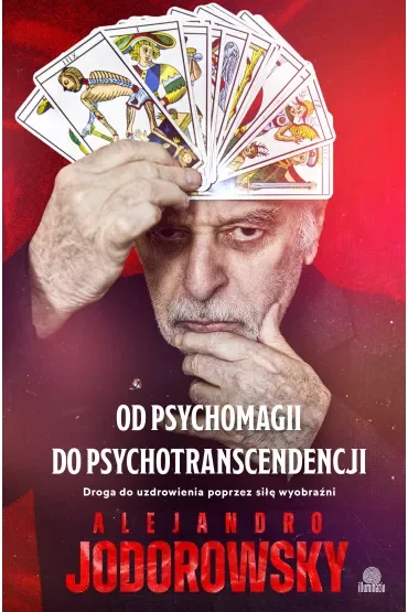 Od psychomagii do psychotranscendencji. Droga do uzdrowienia poprzez siłę wyobraźni