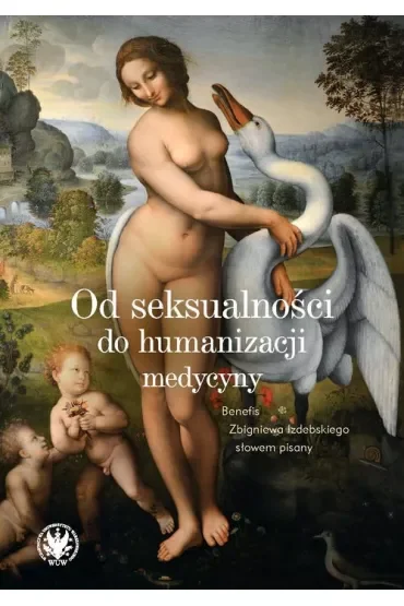 Od seksualności do humanizacji medycyny. Benefis Zbigniewa Izdebskiego słowem pisany