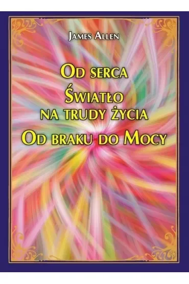 Od serca Światło na trudy życia Od braku do Mocy