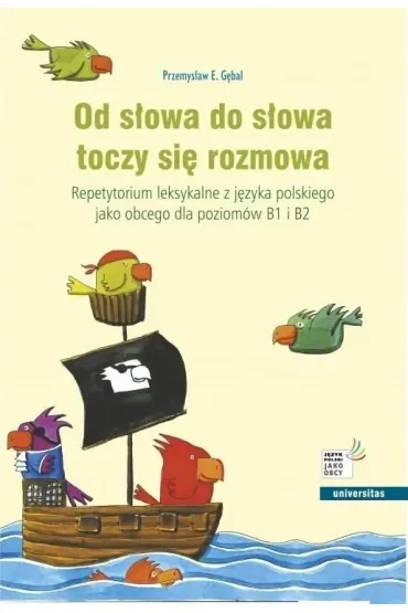 Od słowa do słowa toczy się rozmowa. Repetytorium leksykalne z języka polskiego jako obcego dla pozi