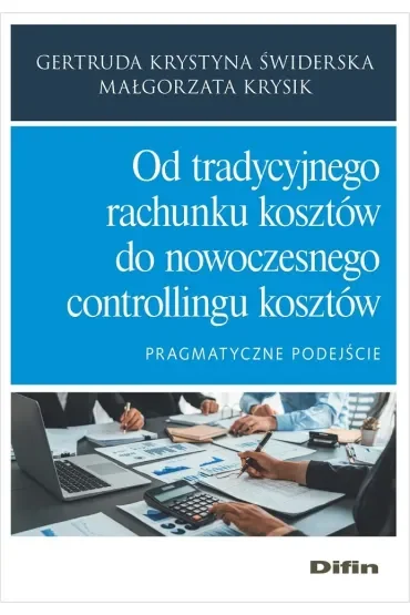 Od tradycyjnego rachunku kosztów do nowoczesnego controllingu kosztów. Pragmatyczne podejście