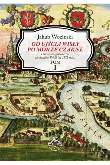 Od ujścia Wisły po Morze Czarne. Tom 1
