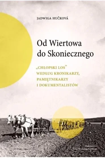 Od Wiertowa do Skoniecznego „Chłopski los” według kronikarzy, pamiętnikarzy i dokumentalistów