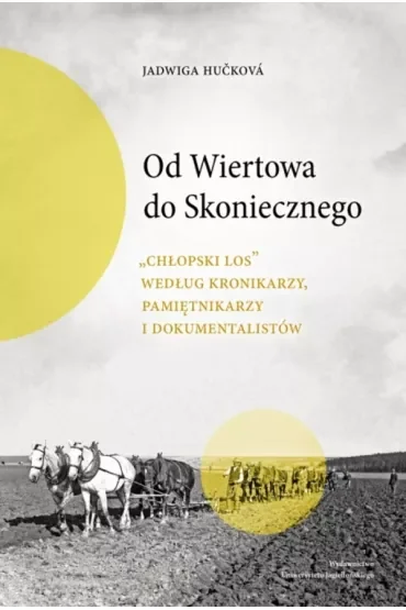 Od Wiertowa do Skoniecznego. "Chłopski los" według kronikarzy, pamiętnikarzy i dokumentalistów