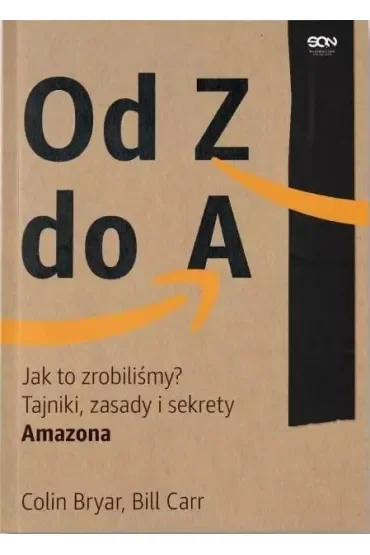 Od Z do A. Jak to zrobiliśmy? Tajniki, zasady i sekrety Amazona