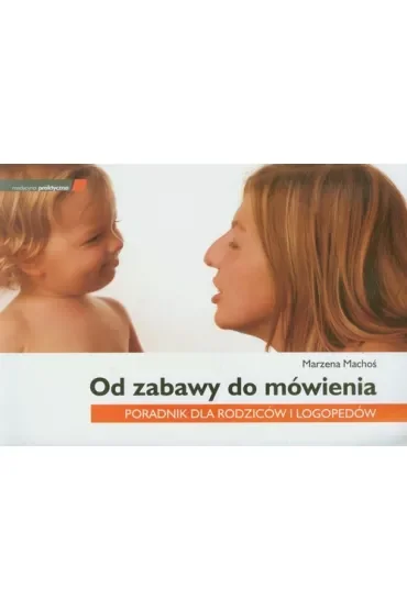 Od zabawy do mówienia Poradnik dla rodziców i..