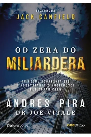 Od zera do miliardera. 18 reguł bogacenia się i korzystania z możliwości bez ograniczeń