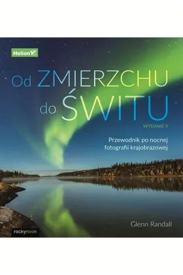 Od zmierzchu do świtu. Przewodnik po nocnej fotografii krajobrazowej