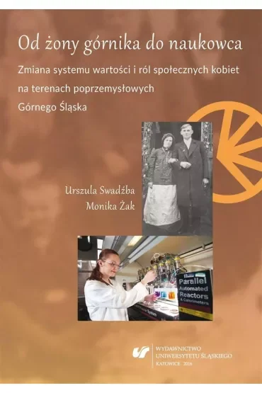 Od żony górnika do naukowca. Zmiana systemu wartości i ról społecznych kobiet na terenach poprzemysłowych Górnego Śląska